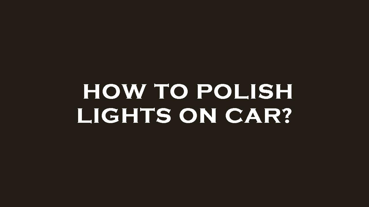 How to polish lights on car? YouTube