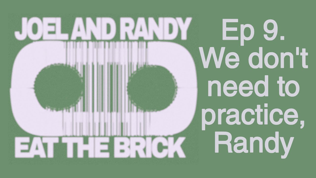 Episode 9 : We don't need to practice, Randy