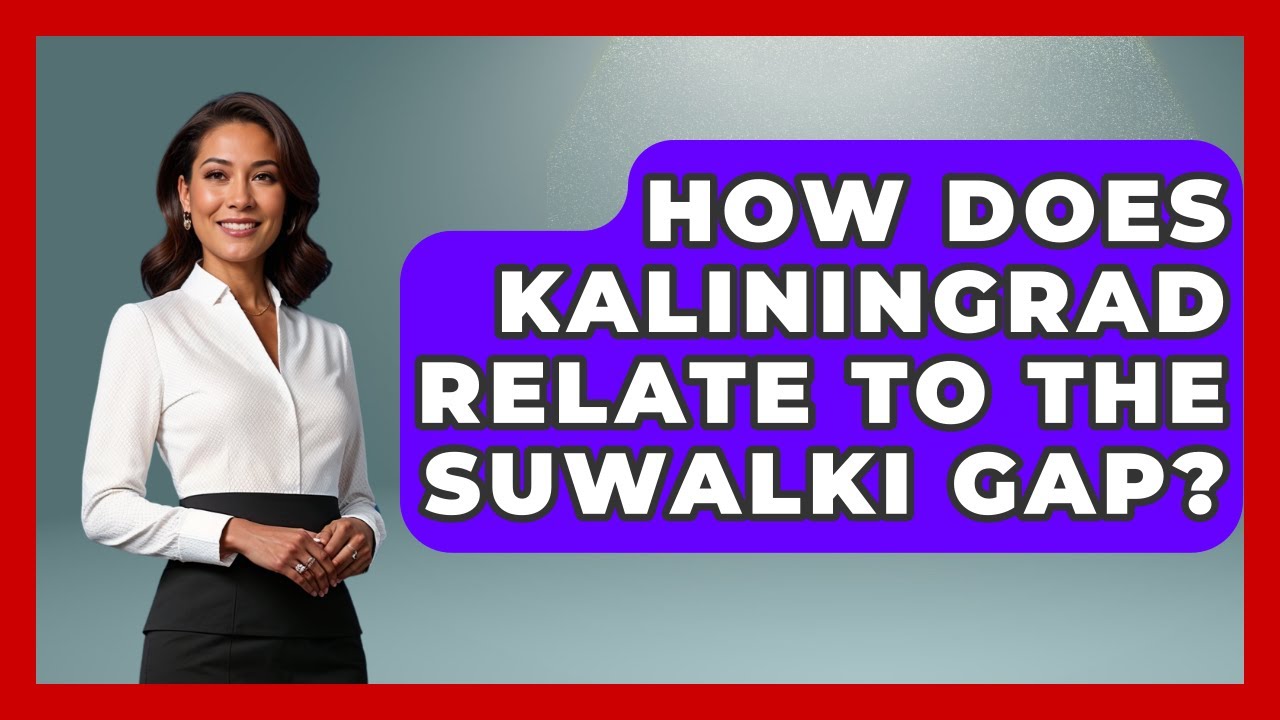 How Does Kaliningrad Relate To The Suwalki Gap? - International Policy Zone