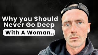 Why You Should Never Go Deep With A Woman