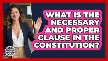 What Is The Necessary And Proper Clause In The Constitution? - Inside the Legislative Branch
