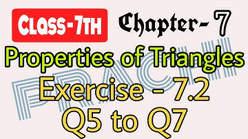 Class - 7th (Prachi) || Chapter - 7 Properties of Triangles || Exercise - 7.2 Q5 to Q7
