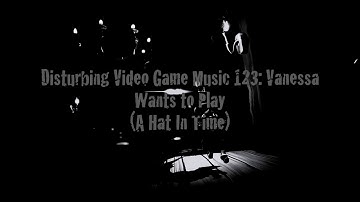 Disturbing Video Game Music 123: Vanessa Wants To Play (A Hat in Time)