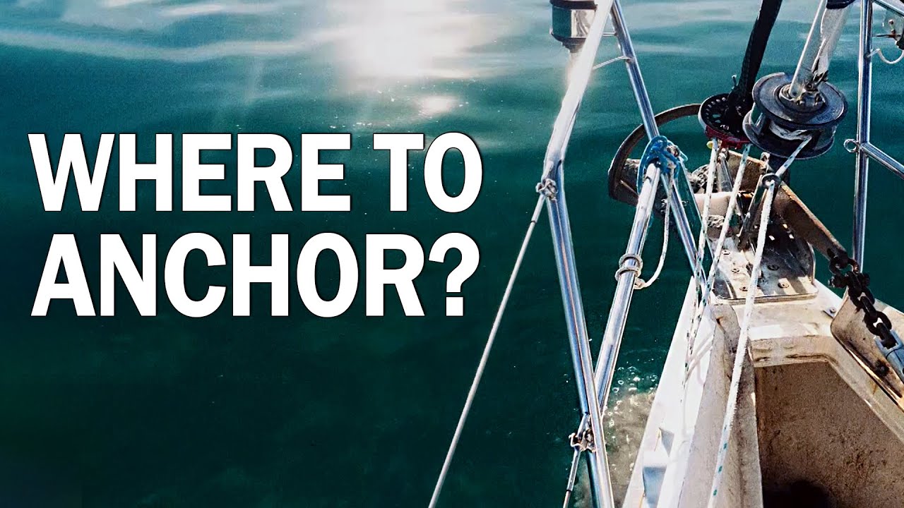 How to find the best place to anchor – Sailing and travel Ep 235