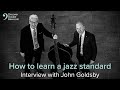 How to learn a jazz standard – John Goldsby Interview/Performance