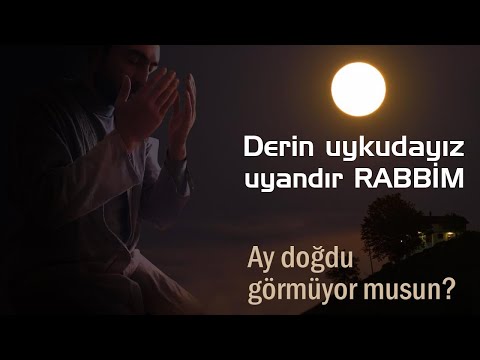 Derin Uykudayız Uyandır Rabbim, Ay Doğdu Görmüyor musun?