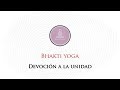 Bhakti yoga: DEVOCIÓN A LA UNIDAD