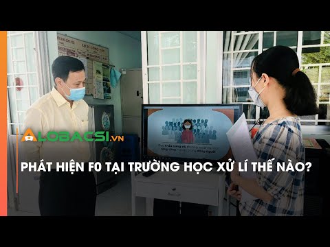 Video Phát hiện F0 tại trường học xử lí thế nào? - youtube