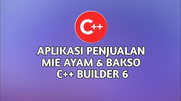 Aplikasi Penjualan Mie Ayam & Bakso (C++ Builder 6) | Laporan projek UAS