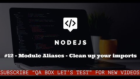 #12 - Nodejs - Module Aliases - Clean up your imports