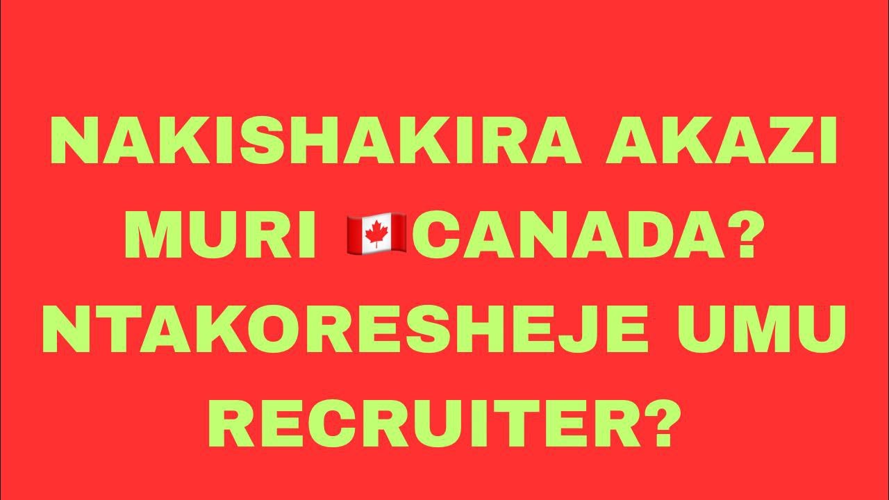 🚨MENYA UKO WAKORA SEARCH YA AGENCIES ZIFASHA ABANTU KUBONA AKAZI MURI 🇨🇦CANADA🚨