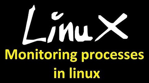 Monitoring processes in linux