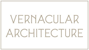 Traditional Architecture Basics : What is Vernacular Architecture