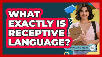 What Exactly Is Receptive Language?