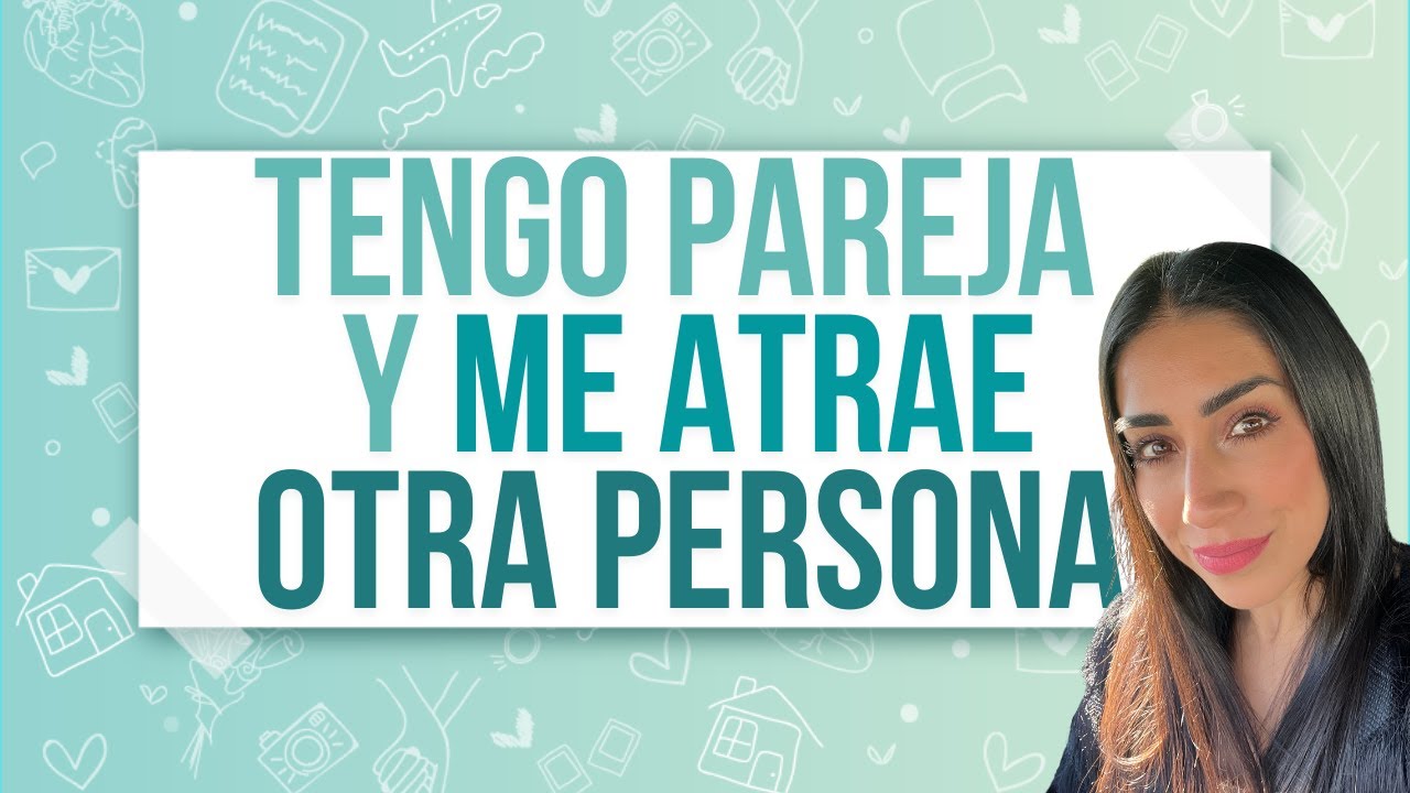 🔥ME ATRAE OTRA PERSONA🔥 que NO es mi PAREJA: ¿QUÉ HACER ANTE LA ATRACCIÓN estando en una RELACIÓN?