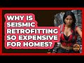 Why Is Seismic Retrofitting So Expensive For Homes? - Man vs. Disaster