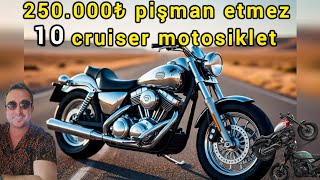 250.000Tl Alınabilecek En Konforlu Top 10 Cruiser Motolet Tavsiyesi