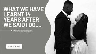 What we have learnt 14 Years after we said I do.