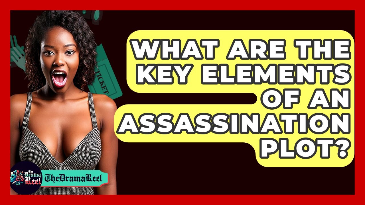 What Are The Key Elements Of An Assassination Plot? - The Drama Reel