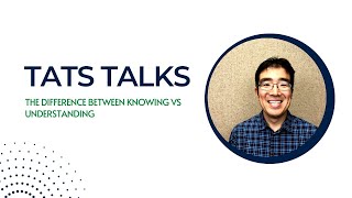 The difference between knowing vs understanding