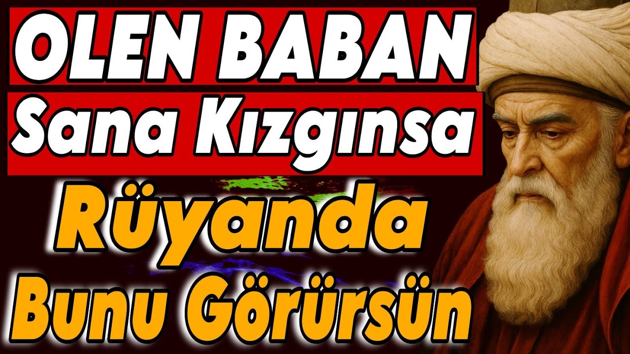 OLEN BABAN Sana Kızgınsa Rüyanda Bunu Görürsün _ mevlana ya goru ruya ve dirilişin sirlari