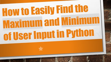 How to Easily Find the Maximum and Minimum of User Input in Python