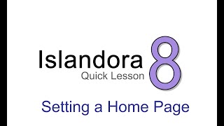 Islandora Quick Lesson: Setting a Home Page