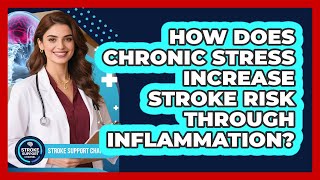 How Does Chronic Stress Increase Stroke Risk Through Inflammation - Stroke Support Channel