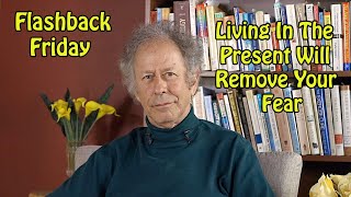 Flashback Friday  Living in the Present Will Remove Your Fears