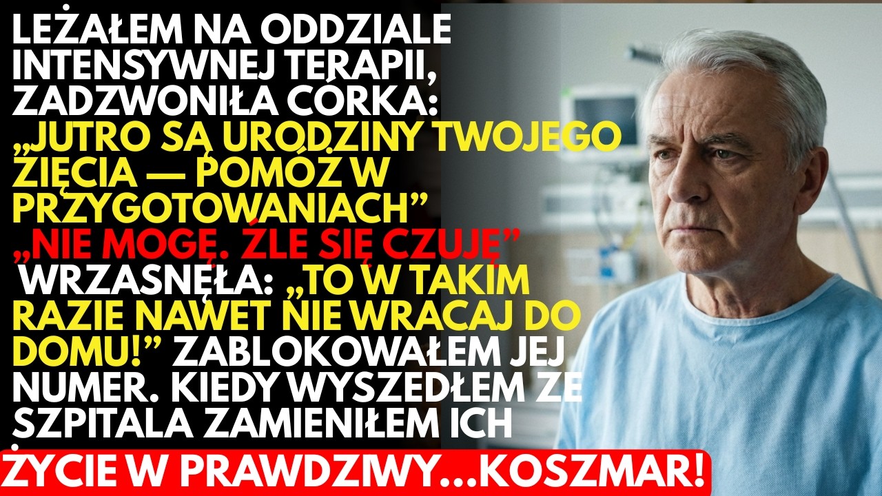 -Nawet nie WRACAJ do domu!—krzyknęła moja córka, gdy leżałem na INTENSYWNEJ terapii.Tydzień później…