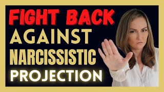 How to Fight Back Against Narcissistic Projection