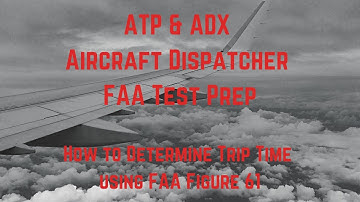 How to determine trip time FAA figure 61 ATP & ADX Knowledge Test Prep ASA Question 8644 Dispatcher