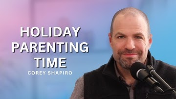 Holiday Parenting Time | Getting Divorced Without Losing Your Mind with Corey Shapiro