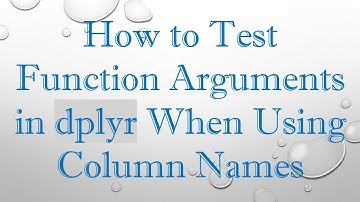 How to Test Function Arguments in dplyr When Using Column Names