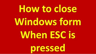 how to close windows forms when esc is pressed in c# or vb.NET