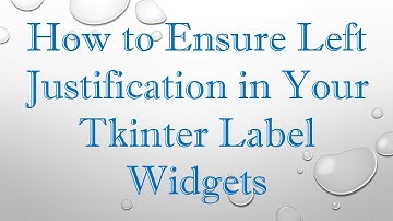 How to Ensure Left Justification in Your Tkinter Label Widgets