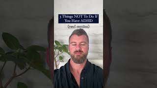 3 Things NOT To Do If You Have ADHD