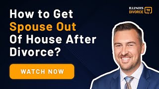 How To Get Spouse Out of House After Divorce?