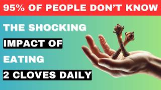 Only 3% Know This. Start Chewing 2 Cloves Every Day and Watch What Happens.