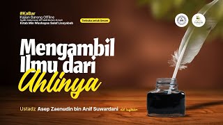 Mengambil Ilmu dari Ahlinya - Ustadz Asep Zaenudin bin Anif Suwardani حفظهما  الله