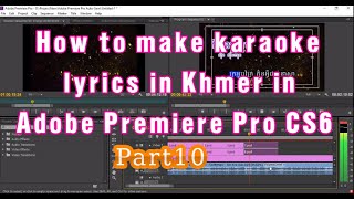 How to make karaoke lyrics in Khmer in Adobe Premiere Pro CS6 2021 part10 screenshot 5
