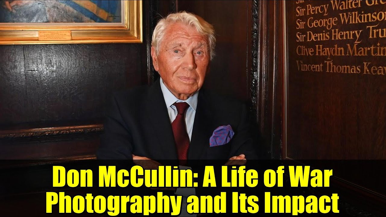 Don McCullin: A Life of War Photography and Its Impact