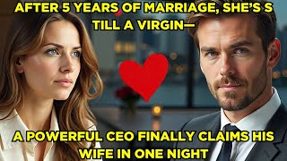 After 5 Years of Marriage, She’s Still a Virgin—A Powerful CEO Finally Claims His Wife in One Night