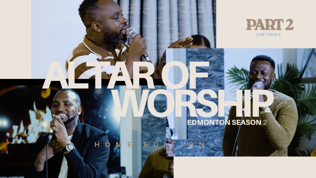 ALTAR OF WORSHIP in Edmonton Part 2 continued | Home Edition | Adrien M, Bobo Muyoboke & Amani S.