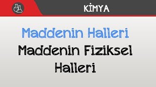 Maddenin Halleri - Maddenin Fiziksel Halleri