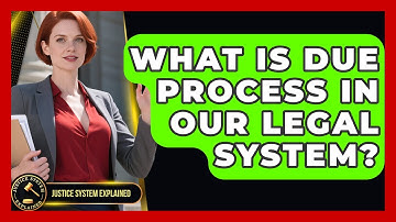 What Is Due Process In Our Legal System? - Justice System Explained