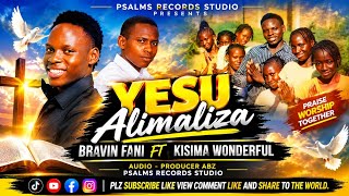 YESU ALIMALIZA - BRAVIN FANI FT KISIMA WONDERFUL SINGERS :MP3