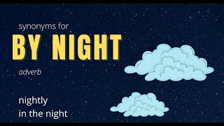 Synonyms For By night, nightly, in the night, nocturnally, during the night, by night time, under