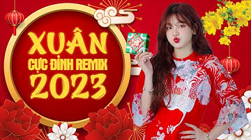 Nhạc Xuân 2023 Remix - Nhạc Tết Remix Hay Nhất Xuân Quý Mão - Chúc Mừng Năm Mới - KHÔNG QUẢNG CÁO