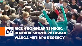 Ricuh Bongkar Tembok, Bentrok Satpol Pp Lawan Warga Mutiara Regency
